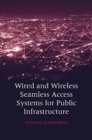 Wired and Wireless Seamless Access System for Public Infrastructure - Book