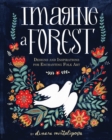 Imagine a Forest : Designs and Inspirations for Enchanting Folk Art - Book