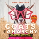 Goats of Anarchy : One Woman's Quest to Save the World One Goat At A Time - Book