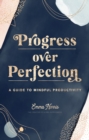 Progress Over Perfection : A Guide to Mindful Productivity Volume 12 - Book