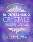 The Zenned Out Guide to Understanding Crystals : Your Handbook to Using and Connecting to Crystal Energy Volume 3 - Book