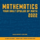 Mathematics 2022: Your Daily Epsilon of Math : 12-Month Calendar - January 2022 through December 2022 - Book