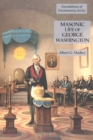 Masonic Life of George Washington : Foundations of Freemasonry Series - Book