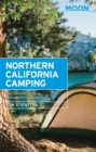 Moon Northern California Camping (Sixth Edition) : The Complete Guide to Tent and RV Camping - Book