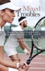 Mixed Troubles : How to Play Mixed Doubles with Your Spouse and Live to Tell About It - Book