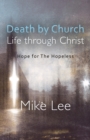 Death by Church, Life Through Christ : Hope for The Hopeless - Book