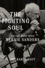The Fighting Soul : On the Road with Bernie Sanders - eBook