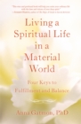 Living a Spiritual Life in a Material World : 4 Keys to Fulfillment and Balance - eBook