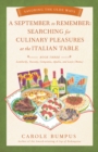 September to Remember : Searching for Culinary Pleasures at the Italian Table (Book Three) - Lombardy, Tuscany, Compania, Apulia, and Lazio (Roma) - Book