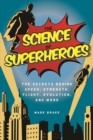 The Science of Superheroes : The Secrets Behind Speed, Strength, Flight, Evolution, and More - Book
