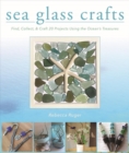 Sea Glass Crafts : Find, Collect, & Craft More Than 20 Projects Using the Ocean's Treasures - Book