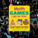 Math Games Lab for Kids : 24 Fun, Hands-On Activities for Learning with Shapes, Puzzles, and Games Volume 10 - Book