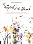 The Spirit of the Brush : Chinese Brush Painting Techniques: Simplicity, Spirit, and Personal Journey - Book