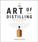 The Art of Distilling, Revised and Expanded : An Enthusiast's Guide to the Artisan Distilling of Whiskey, Vodka, Gin and other Potent Potables - Book