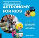 Little Learning Labs: Astronomy for Kids, abridged paperback edition : 26 Family-friendly Activities about Stars, Planets, and Observing the World Around You; Activities for STEAM Learners Volume 1 - Book