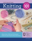 Knitting 101 : Master Basic Skills and Techniques Easily Through Step-by-Step Instruction - Book