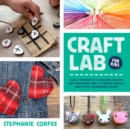 Craft Lab for Kids : 52 DIY Projects to Inspire, Excite, and Empower Kids to Create Useful, Beautiful Handmade Goods Volume 25 - Book