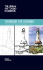 The Urban Sketching Handbook Techniques for Beginners : How to Build a Practice for Sketching on Location Volume 11 - Book