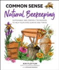 Common Sense Natural Beekeeping : Sustainable, Bee-Friendly Techniques to Help Your Hives Survive and Thrive - eBook