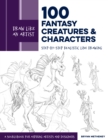 Draw Like an Artist: 100 Fantasy Creatures and Characters : Step-by-Step Realistic Line Drawing - A Sourcebook for Aspiring Artists and Designers - eBook
