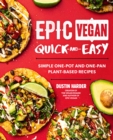 Epic Vegan Quick and Easy : Simple One-Pot and One-Pan Plant-Based Recipes - eBook