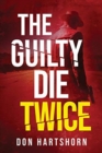 The Guilty Die Twice : A Legal Thriller - Book