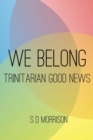 We Belong : Trinitarian Good News - Book