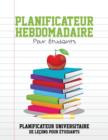 Planificateur Hebdomadaire Pour Etudiants Planificateur Universitaire de Lecons Pour Etudiants - Book