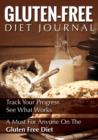 Gluten-Free Diet Journal : Track Your Progress See What Works: A Must for Anyone on the Gluten Free Diet - Book