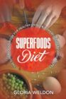 Superfoods Diet : The Superfoods Book for Healthy Living & Powerful Superfoods Recipes - Book