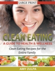 Clean Eating : A Guide to Health and Wellness (LARGE PRINT): Clean Eating Recipes for the Entire Family - Book