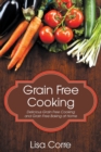 Grain Free Cooking : Delicious Grain Free Cooking and Grain Free Baking at Home - Book