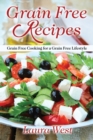 Grain Free Recipes : Grain Free Cooking for a Grain Free Lifestyle - Book