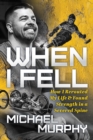 When I Fell : How I Rerouted My Life and Found Strength in a Severed Spine - Book