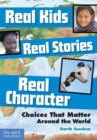 Real Kids, Real Stories, Real Character : Choices That Matter Around the World - Book