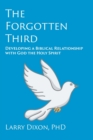 The Forgotten Third : Developing a Biblical Relationship with God the Holy Spirit - Book