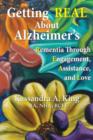 Getting Real about Alzheimers : Rementia Through Engagement, Assistance, and Love - Book