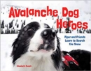 Avalanche Dog Heroes : Piper and Friends Learn to Search the Snow - Book