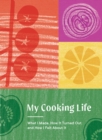 My Cooking Life : What I Made, How It Turned Out, and How I Felt About It (Gifts for Cooks) - Book