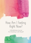 How Am I Feeling Right Now? : A Mindfulness Journal for Exploring My Emotions - Book