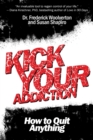 Kick Your Addiction : How to Quit Anything - eBook
