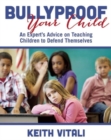 Bullyproof Your Child : An Expert's Advice on Teaching Children to Defend Themselves - Book