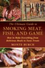 The Ultimate Guide to Smoking Meat, Fish, and Game : How to Make Everything from Delicious Meals to Tasty Treats - Book