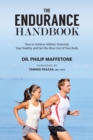 The Endurance Handbook : How to Achieve Athletic Potential, Stay Healthy, and Get the Most Out of Your Body - Book