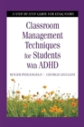 Classroom Management Techniques for Students with ADHD : A Step-by-Step Guide for Educators - Book