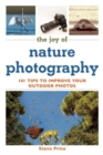 The Joy of Nature Photography : 101 Tips to Improve Your Outdoor Photos - Book
