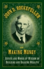 John D. Rockefeller on Making Money : Advice and Words of Wisdom on Building and Sharing Wealth - eBook