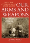 What the Citizen Should Know About Our Arms and Weapons : A Guide to Weapons from the 1940s - eBook