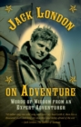 Jack London on Adventure : Words of Wisdom from an Expert Adventurer - eBook