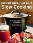 Low Carb High Fat and Paleo Slow Cooking : 60 Healthy and Delicious LCHF Recipes - eBook